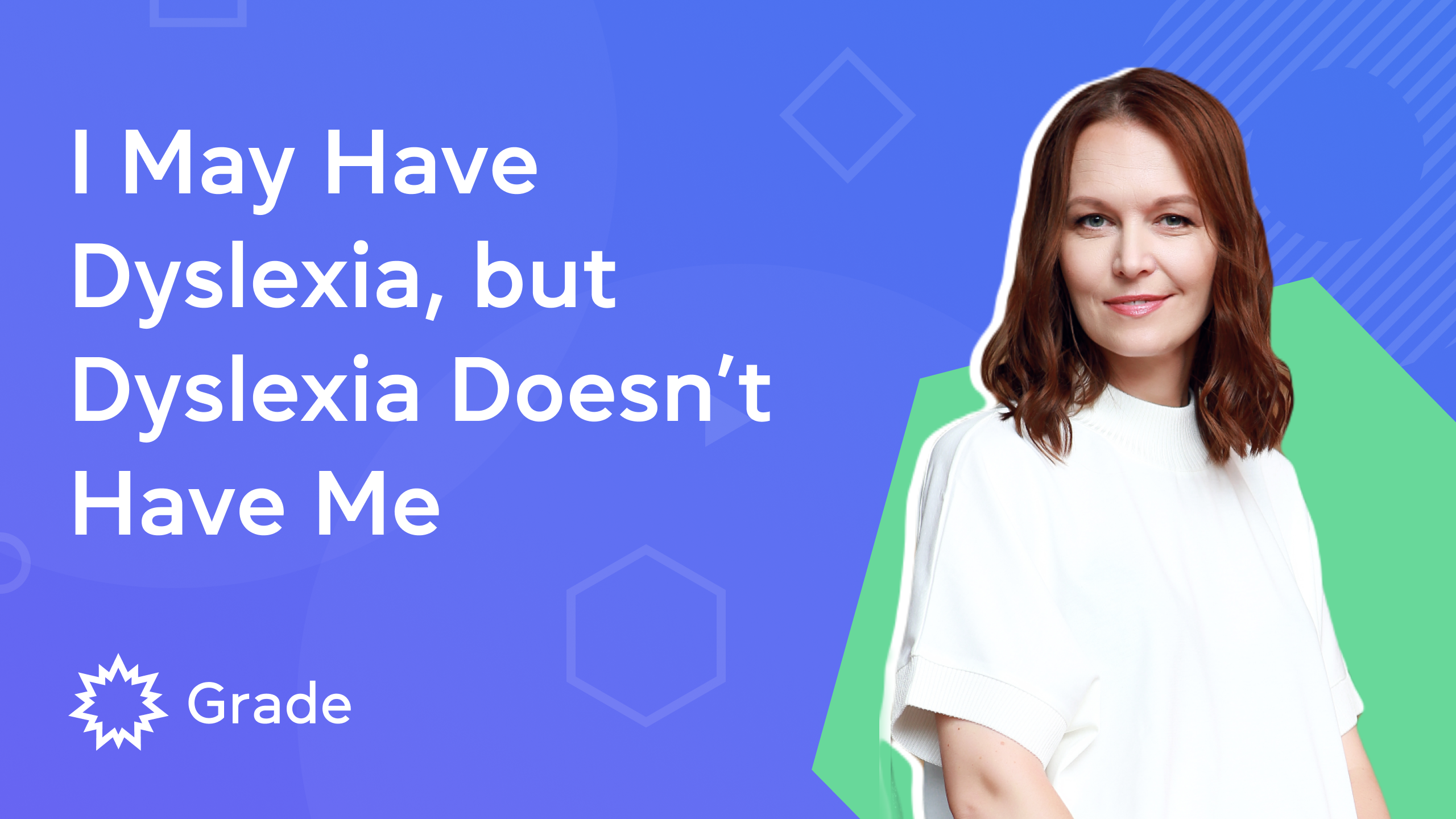 I May Have Dyslexia, but Dyslexia Doesn’t Have Me