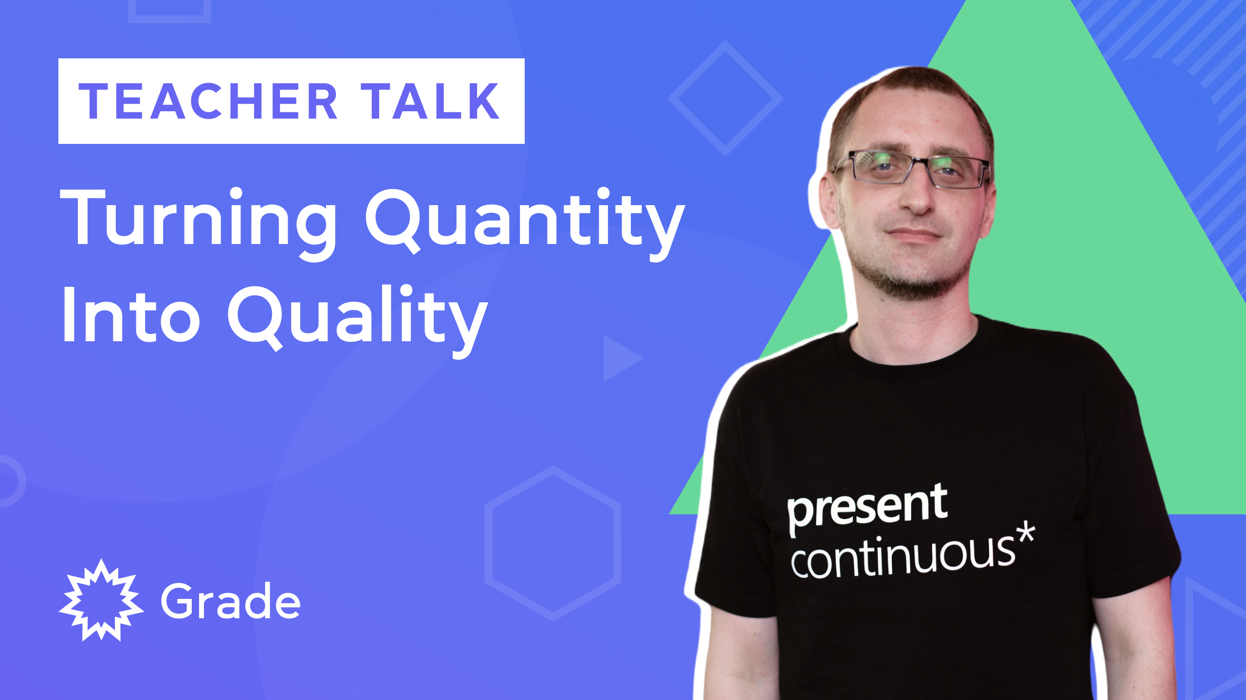 Teacher Talk – Turning Quantity into Quality