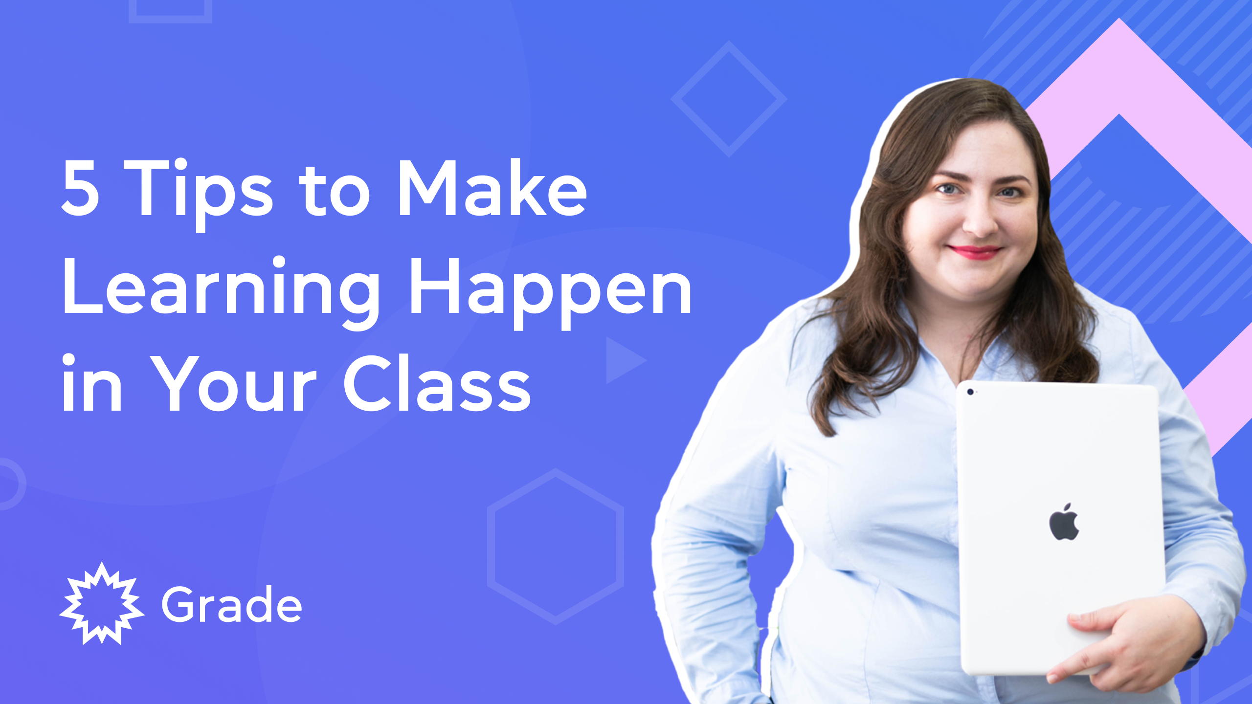 5 Tips to Make Learning Happen in Your Class