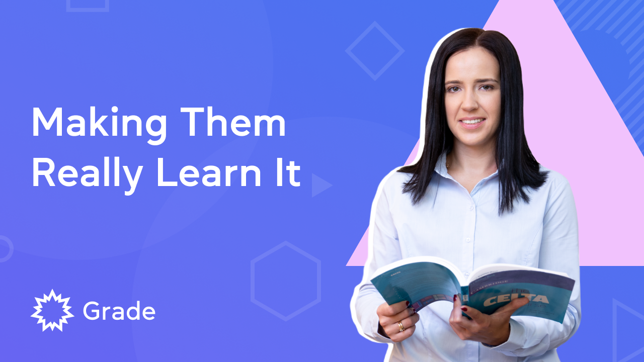 Making Them Really Learn It